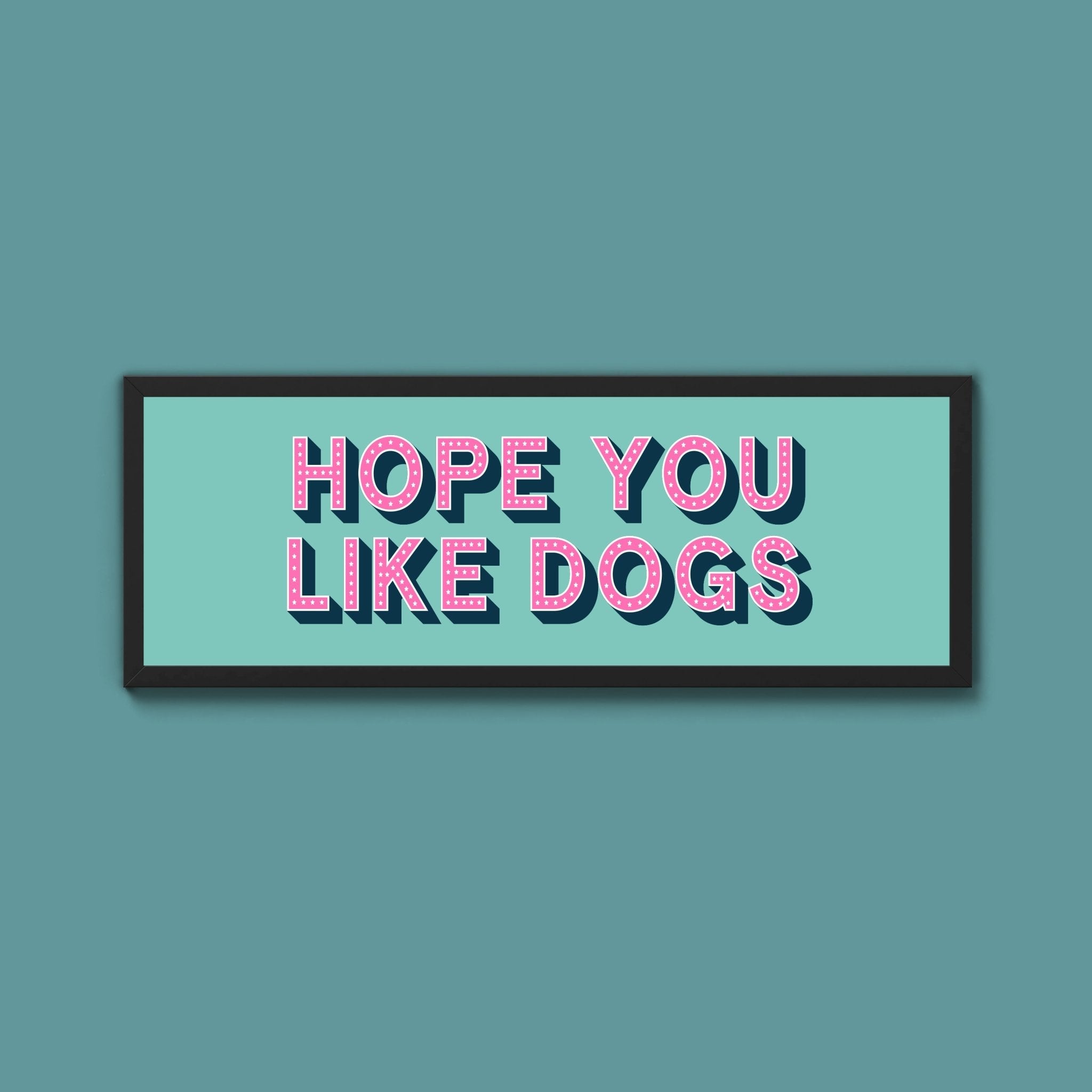 Hope You Like Dogs Framed Print (New Style) - Above The Door