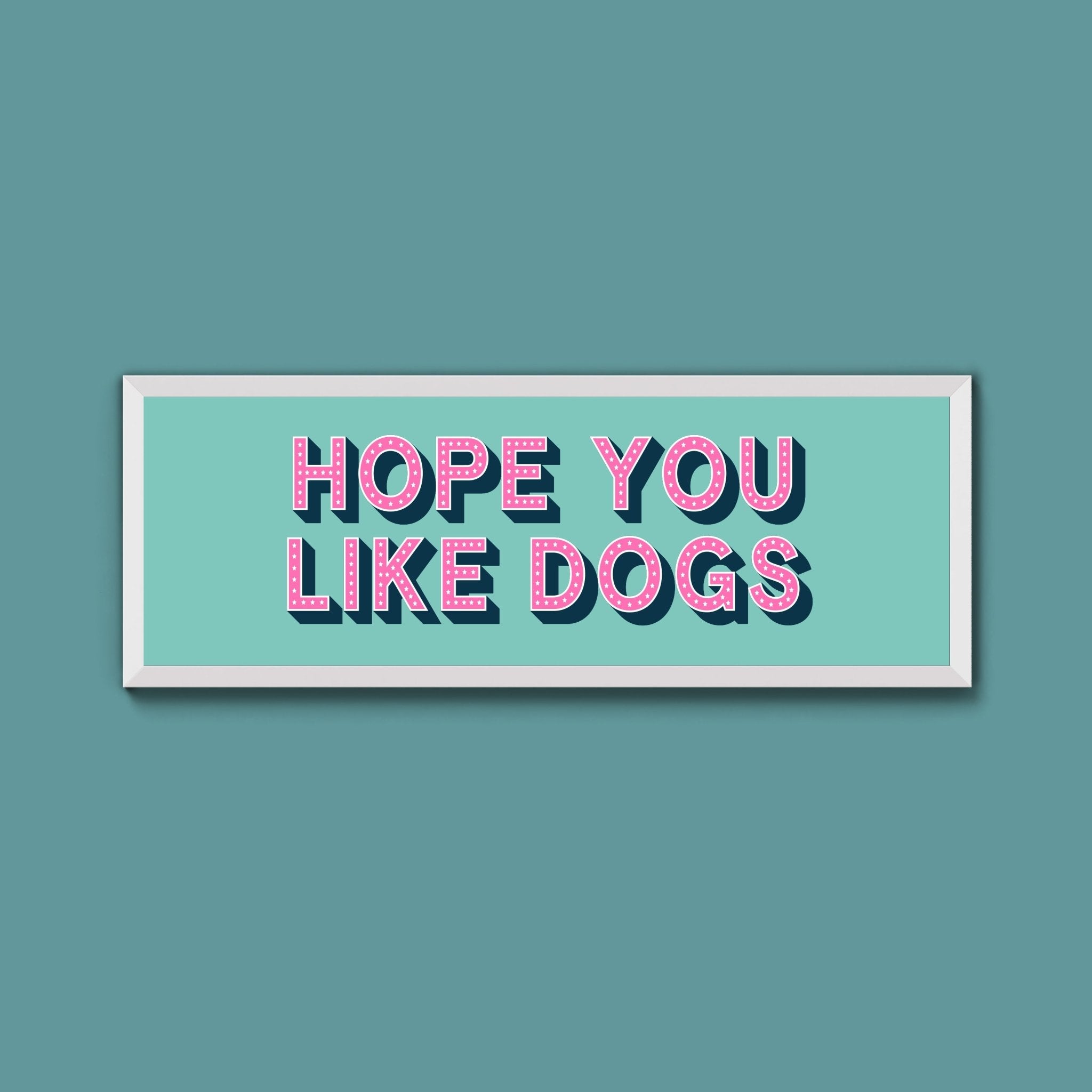 Hope You Like Dogs Framed Print (New Style) - Above The Door