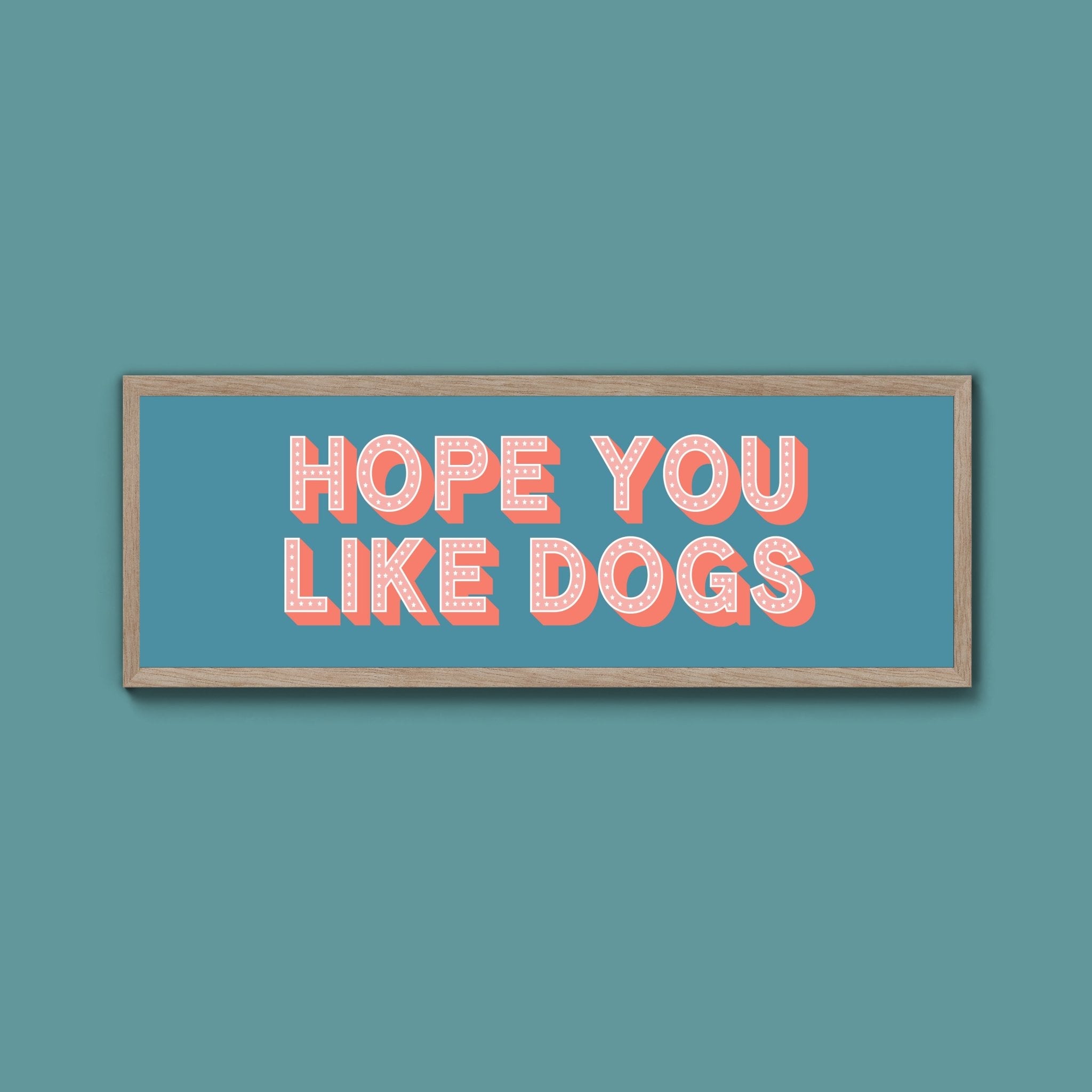 Hope You Like Dogs Framed Print (New Style) - Above The Door