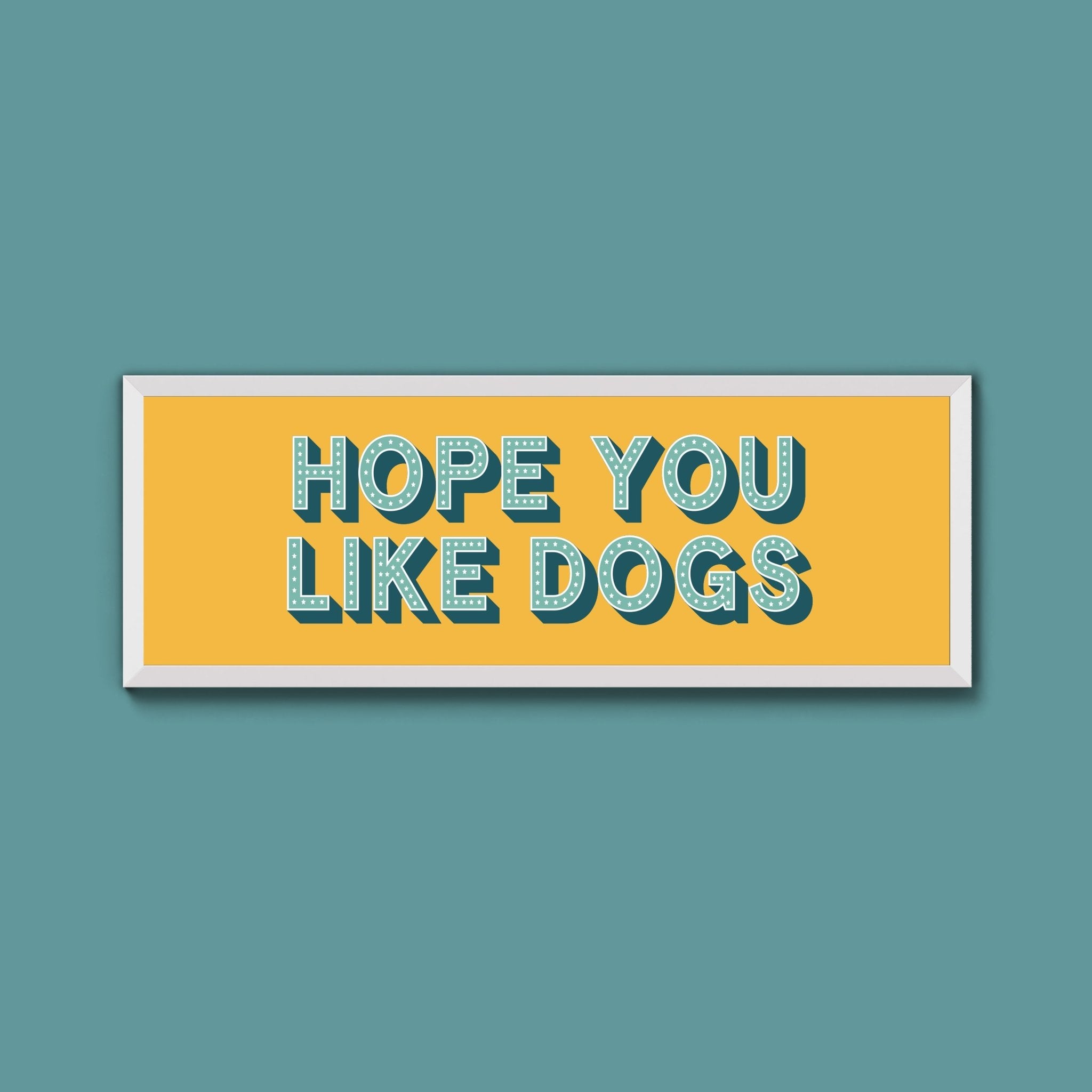 Hope You Like Dogs Framed Print (New Style) - Above The Door