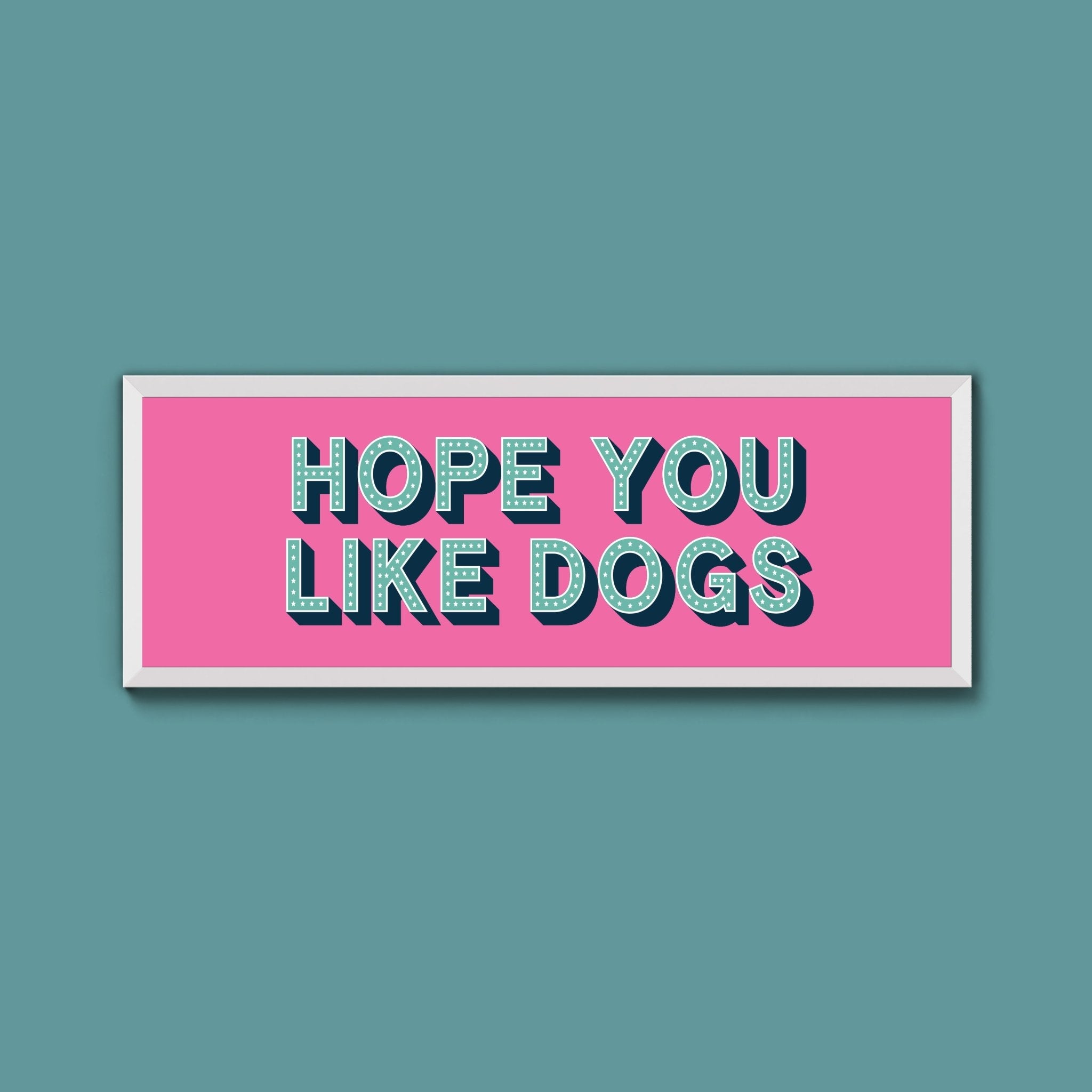 Hope You Like Dogs Framed Print (New Style) - Above The Door