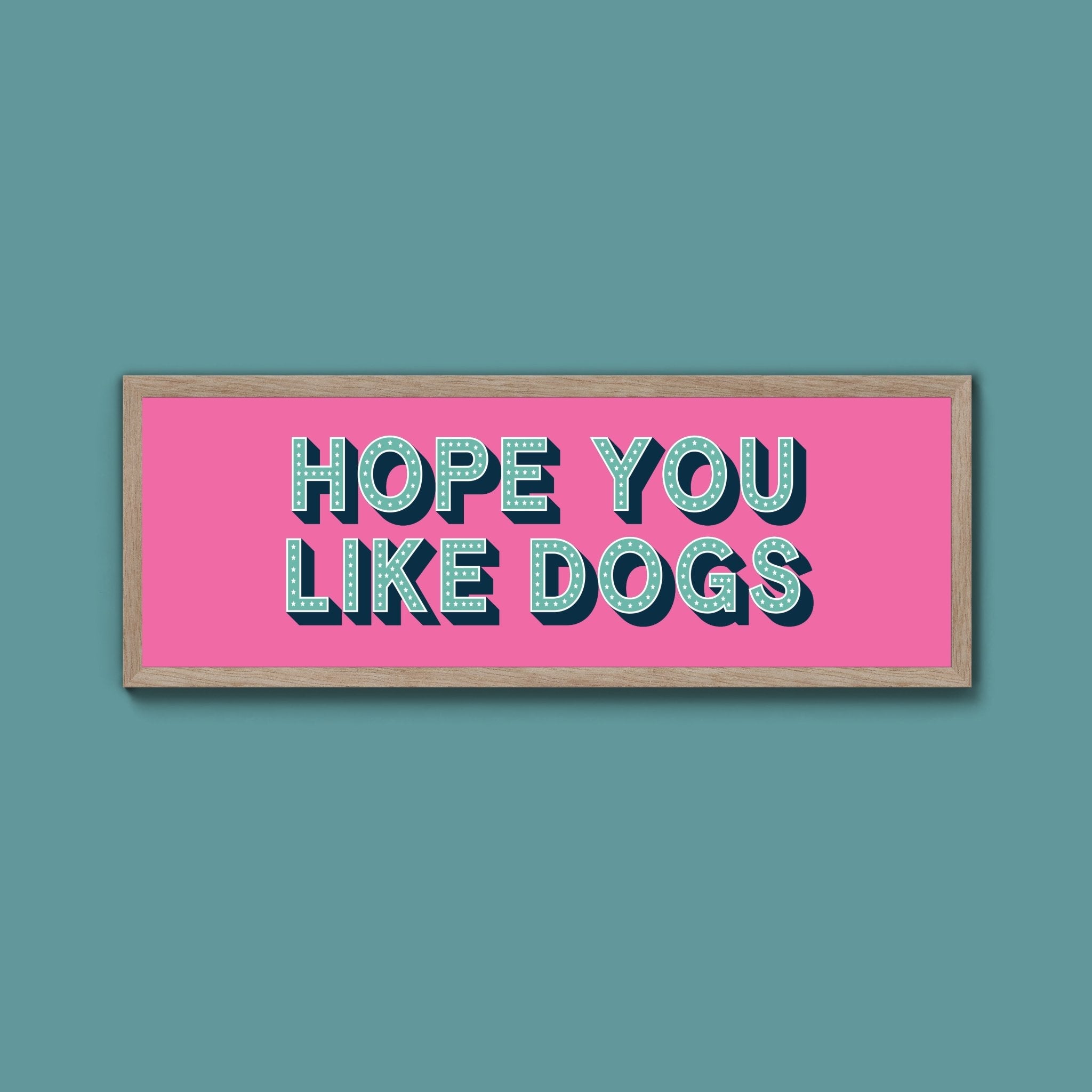Hope You Like Dogs Framed Print (New Style) - Above The Door