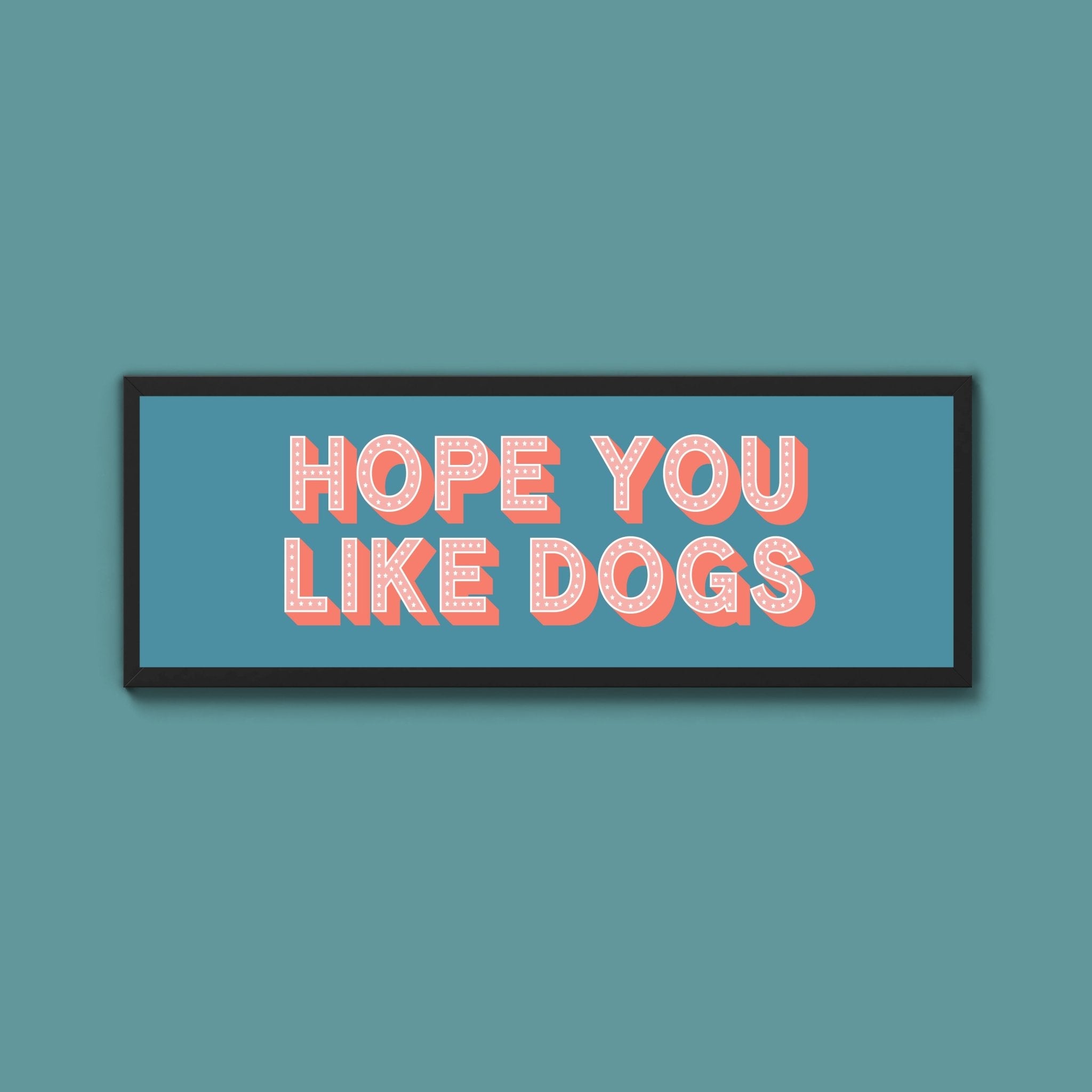 Hope You Like Dogs Framed Print (New Style) - Above The Door