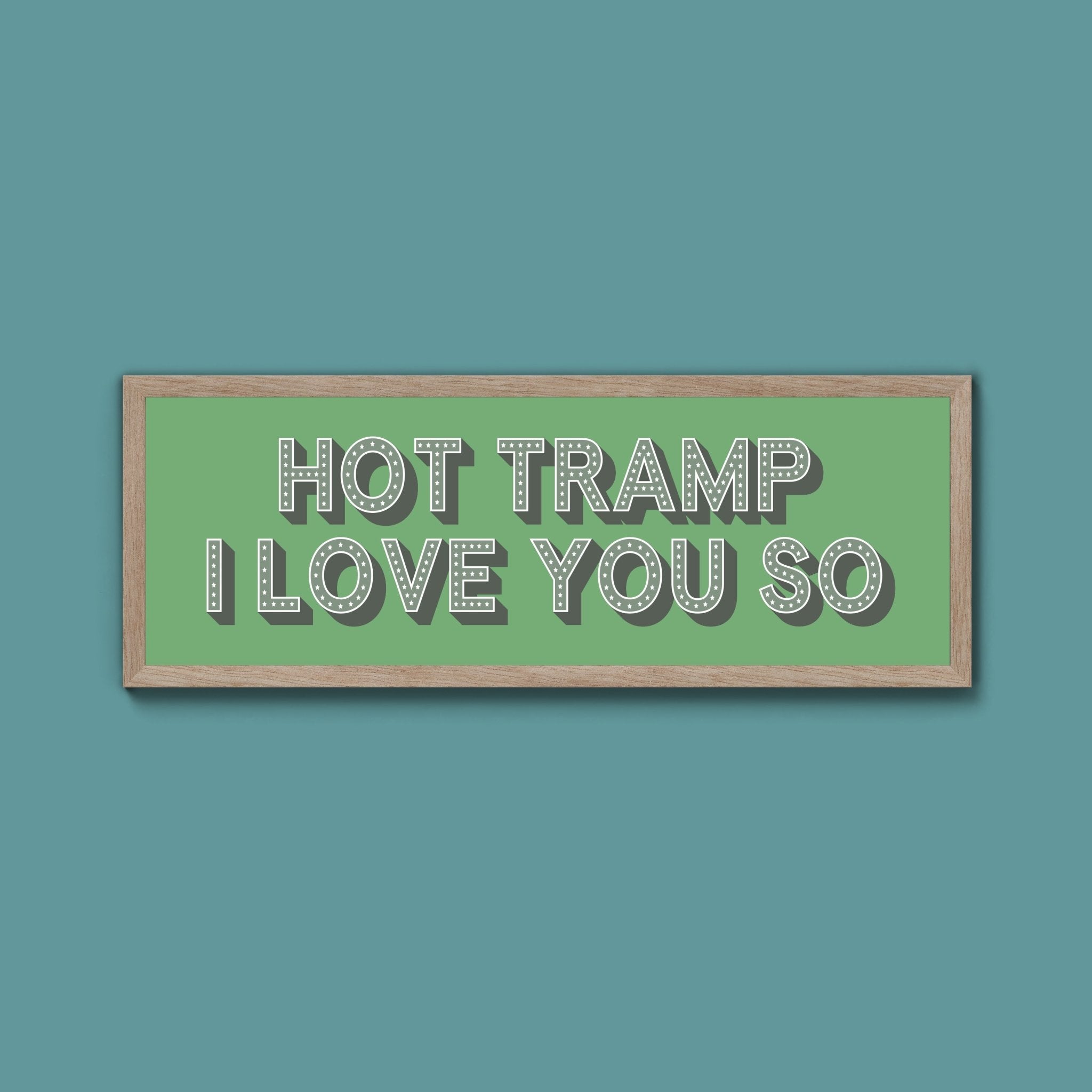 Hot Tramp I Love You So Framed Print (New Style) - Above The Door