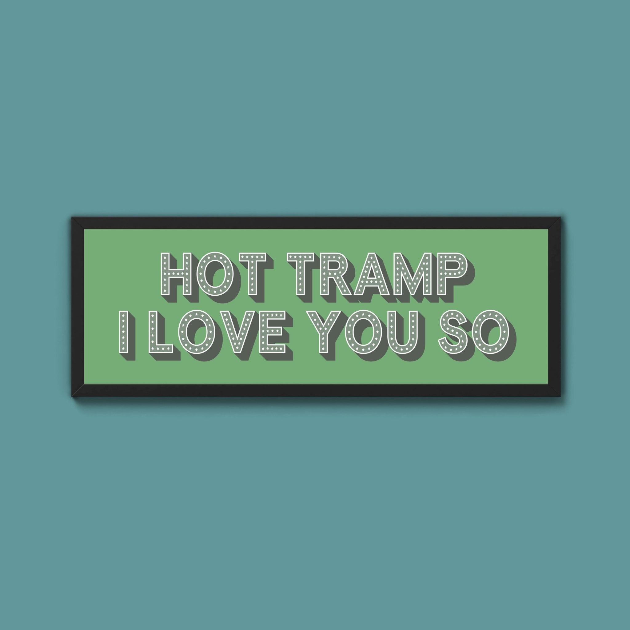 Hot Tramp I Love You So Framed Print (New Style) - Above The Door