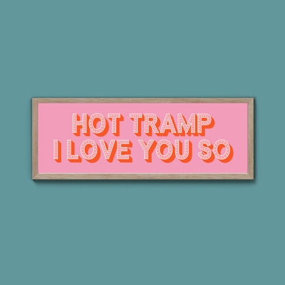 Hot Tramp I Love You So Framed Print (New Style) - Above The Door
