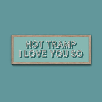 Hot Tramp I Love You So Framed Print (New Style) - Above The Door