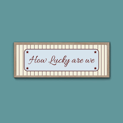 How Lucky Are We Framed Print - Above The Door