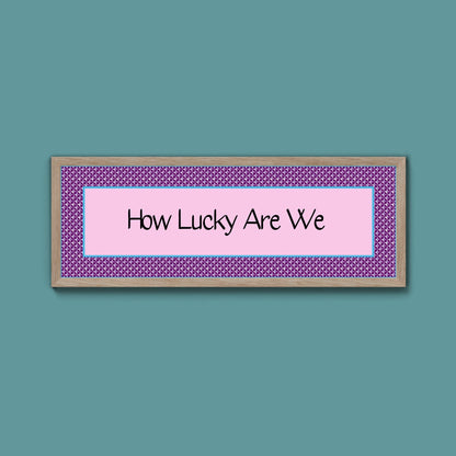 How Lucky Are We Framed Print - Above The Door