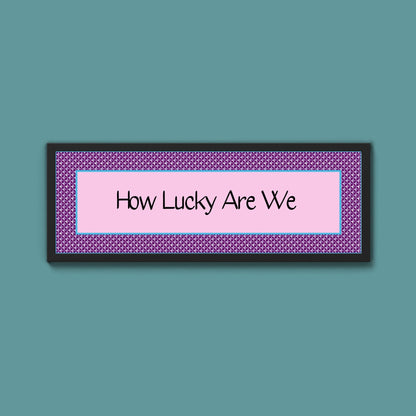 How Lucky Are We Framed Print - Above The Door