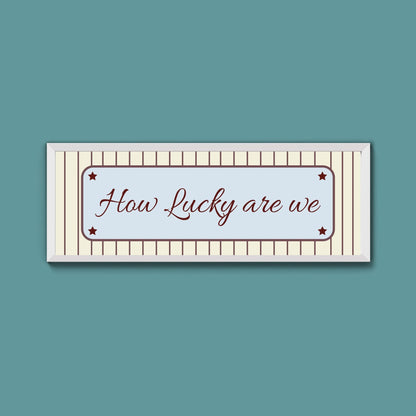 How Lucky Are We Framed Print - Above The Door