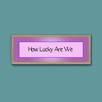 How Lucky Are We Framed Print - Above The Door