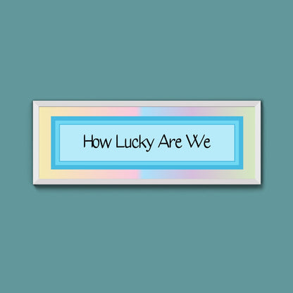 How Lucky Are We Framed Print - Above The Door
