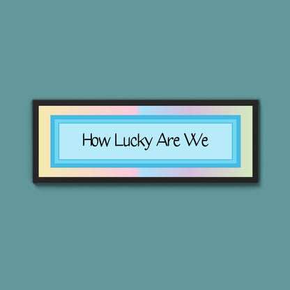 How Lucky Are We Framed Print - Above The Door