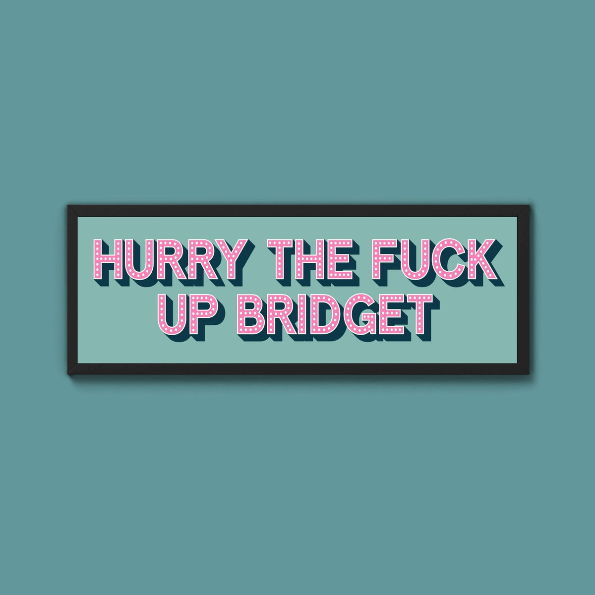 Hurry The Fuck Up Bridget Framed Print (New Style) - Above The Door