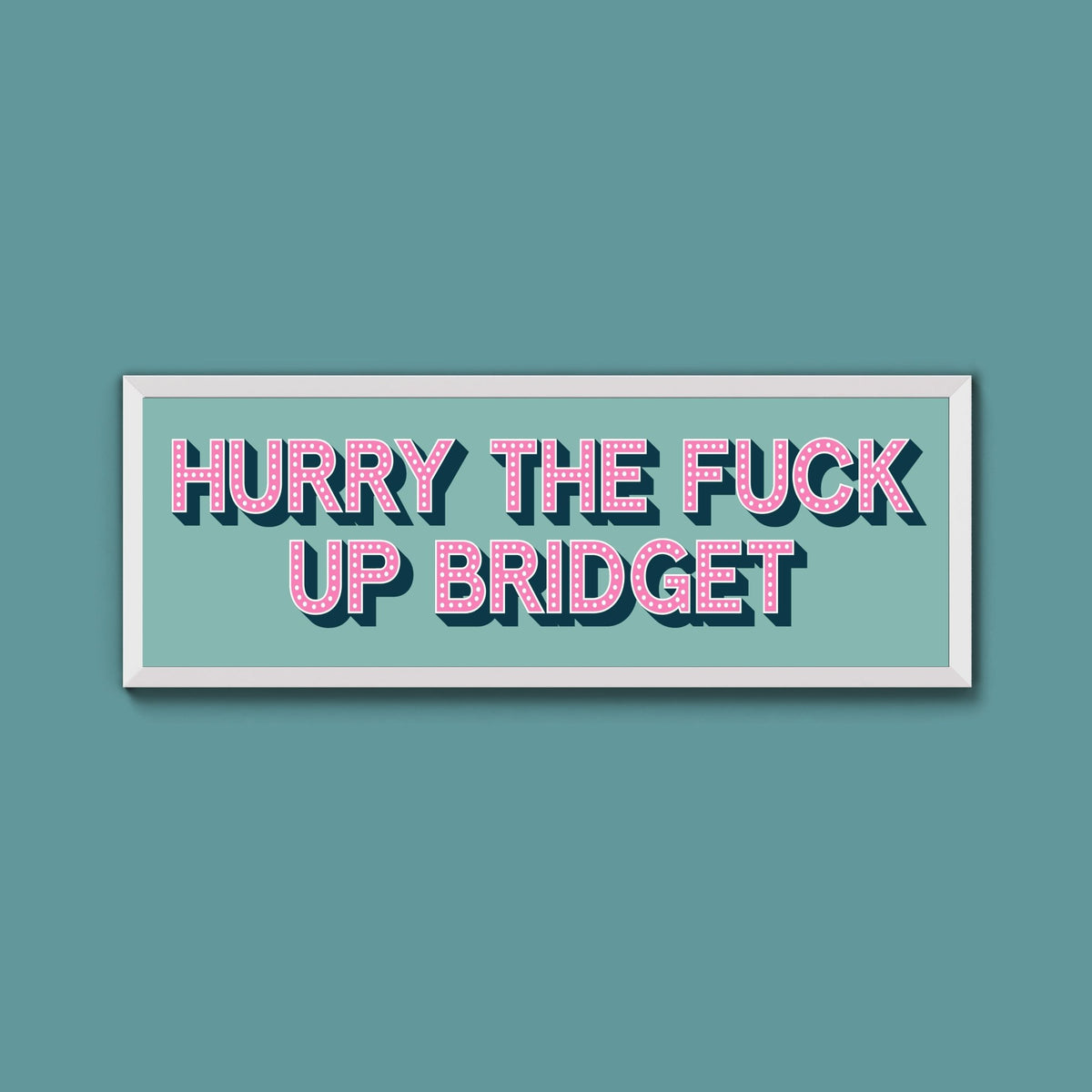 Hurry The Fuck Up Bridget Framed Print (New Style) - Above The Door