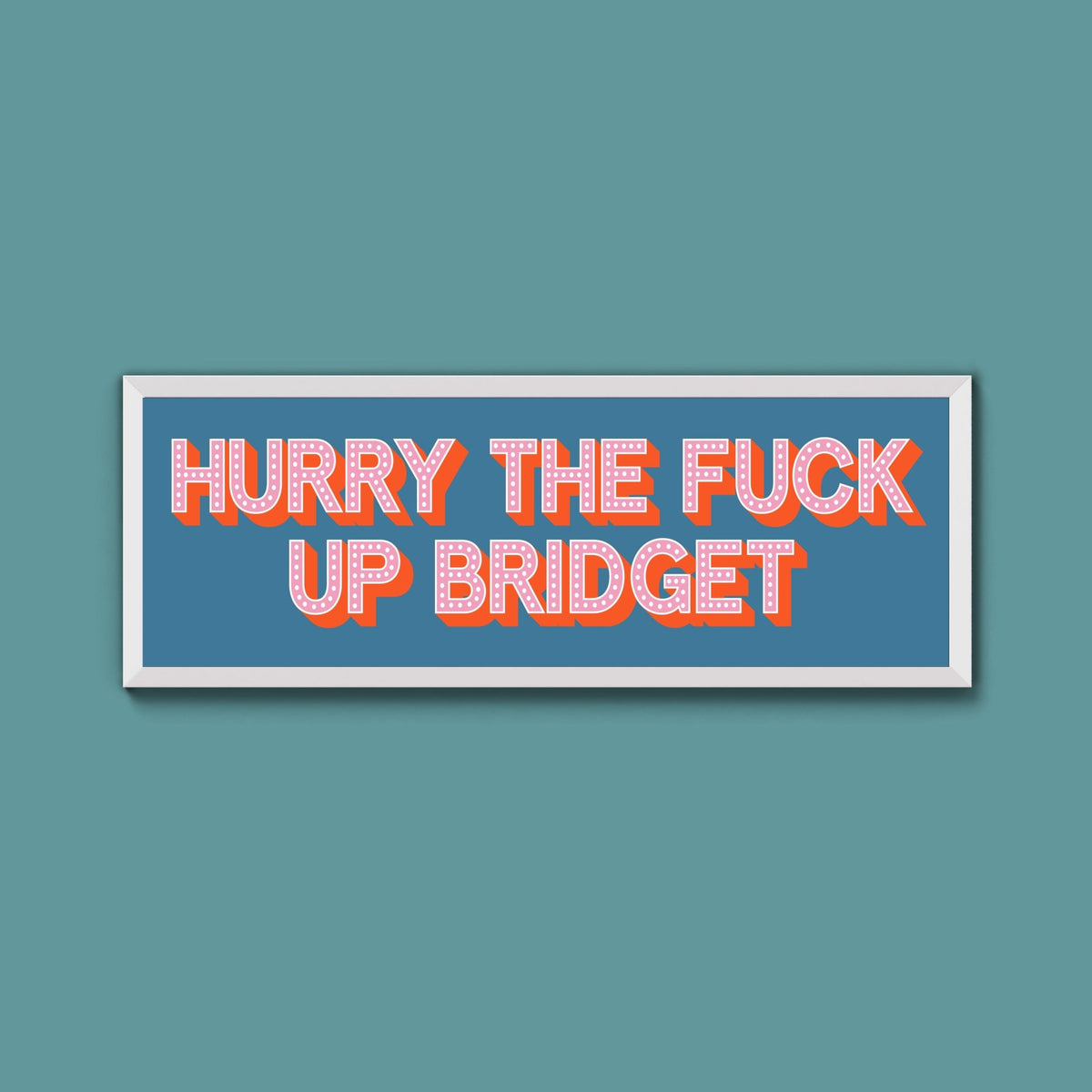Hurry The Fuck Up Bridget Framed Print (New Style) - Above The Door