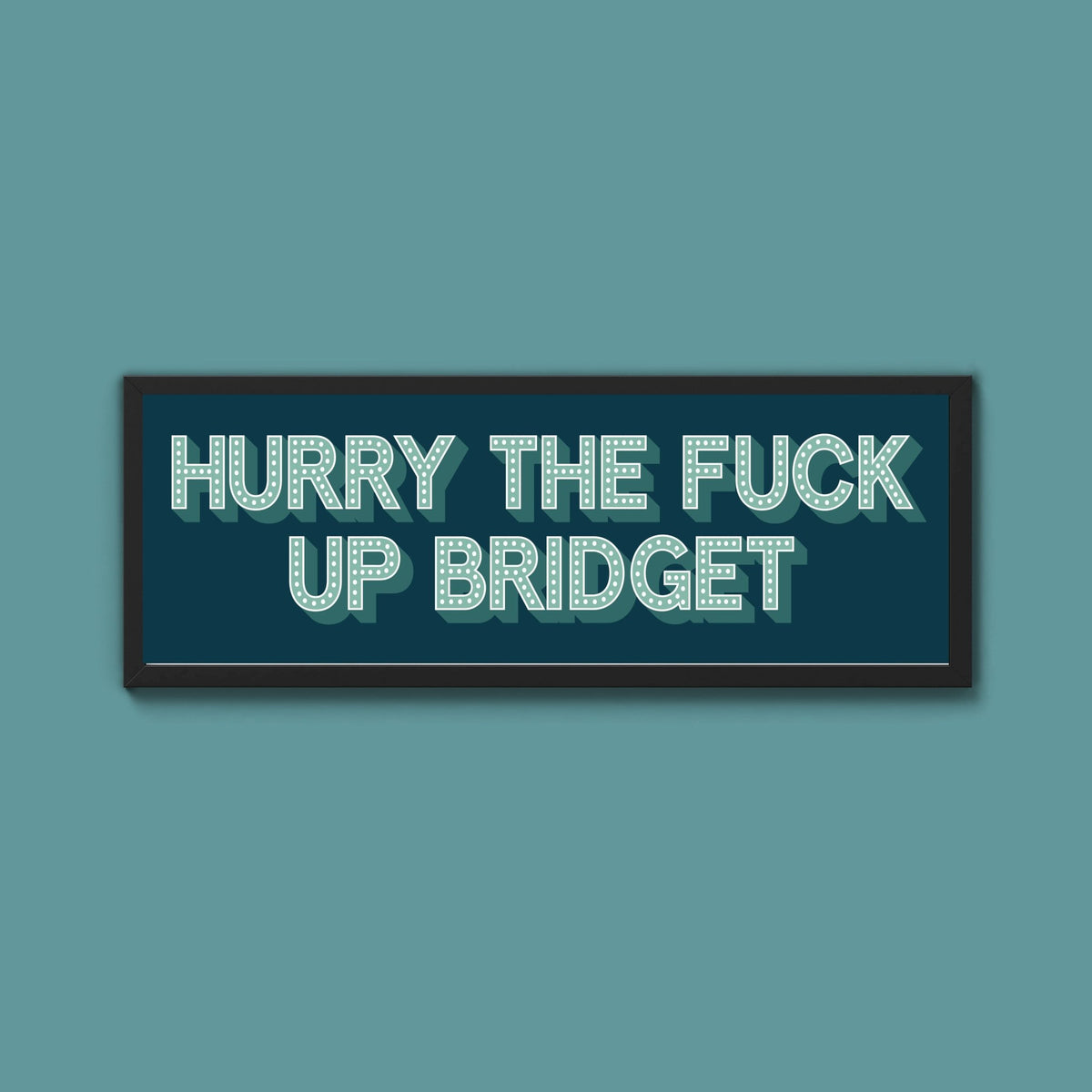 Hurry The Fuck Up Bridget Framed Print (New Style) - Above The Door