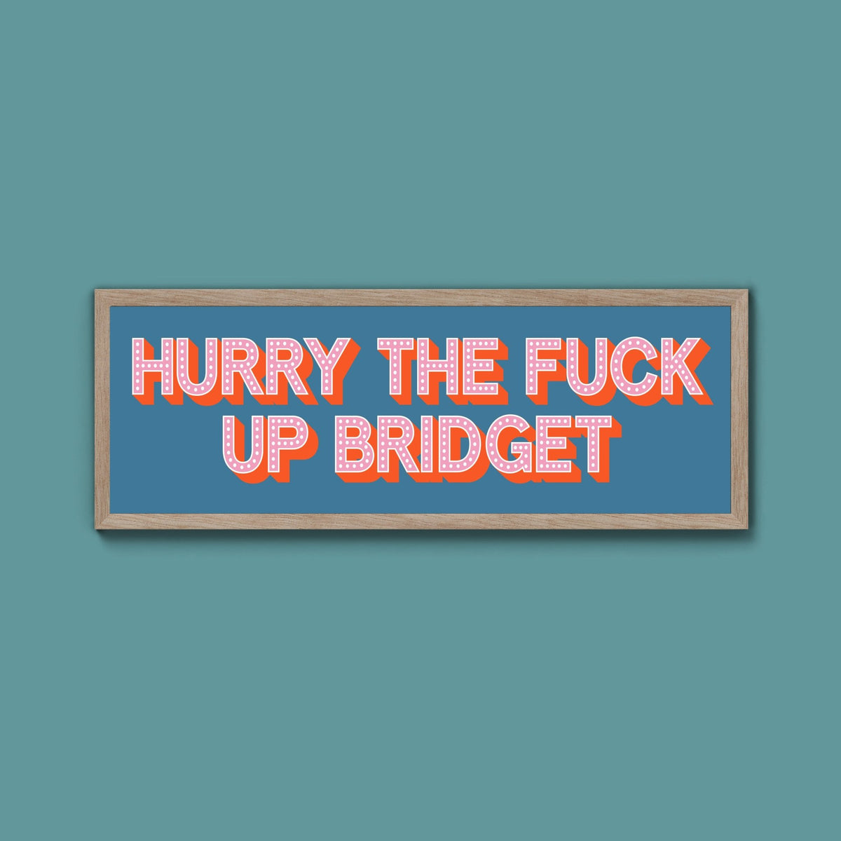 Hurry The Fuck Up Bridget Framed Print (New Style) - Above The Door