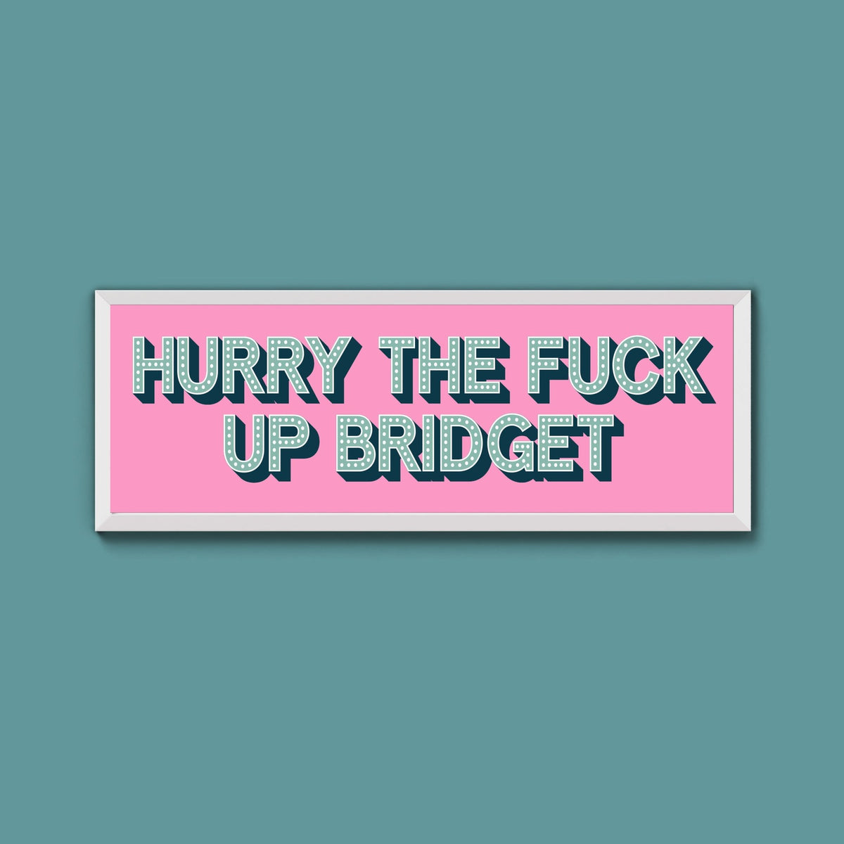 Hurry The Fuck Up Bridget Framed Print (New Style) - Above The Door