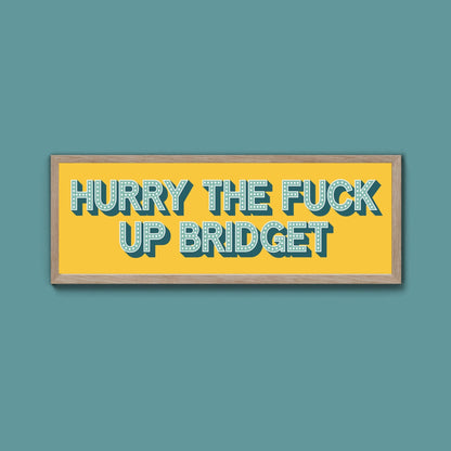 Hurry The Fuck Up Bridget Framed Print (New Style) - Above The Door