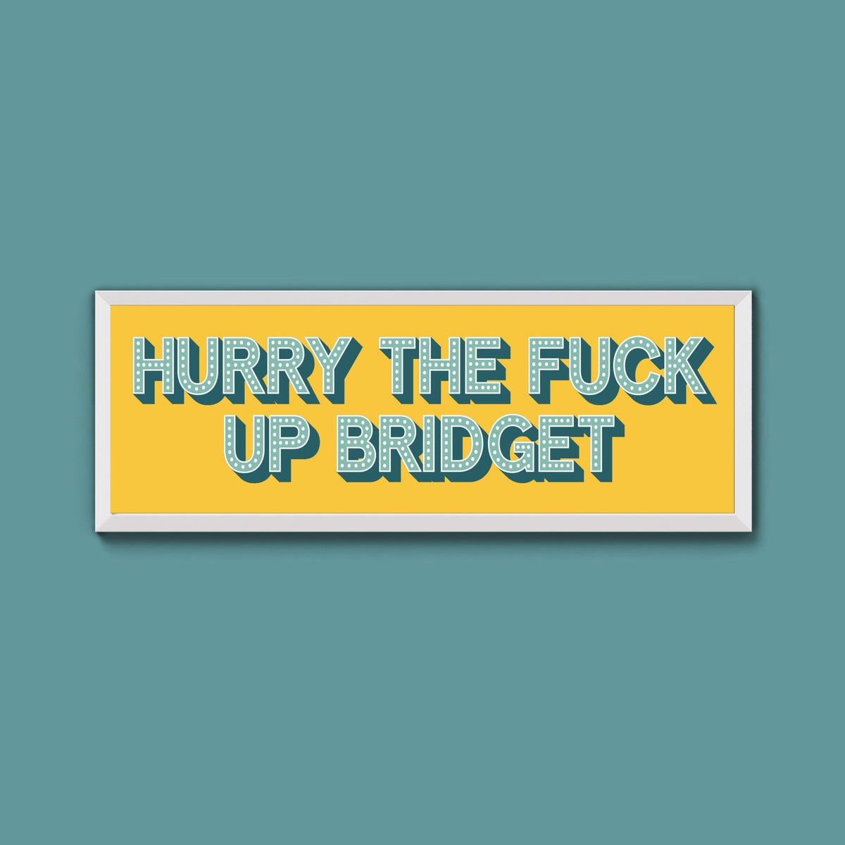 Hurry The Fuck Up Bridget Framed Print (New Style) - Above The Door