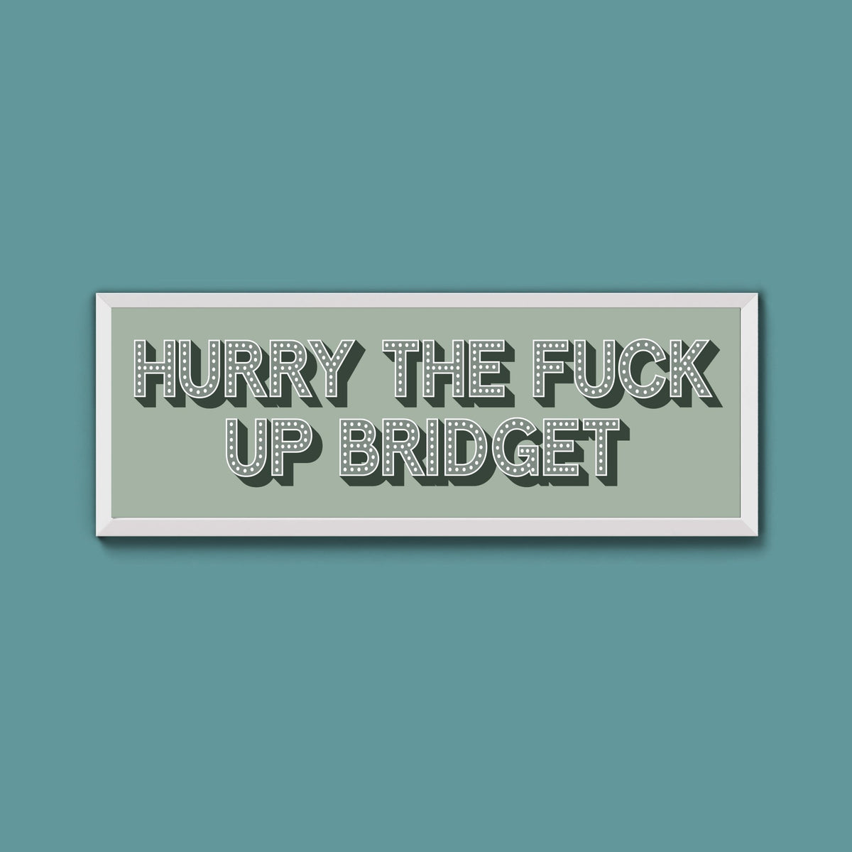 Hurry The Fuck Up Bridget Framed Print (New Style) - Above The Door