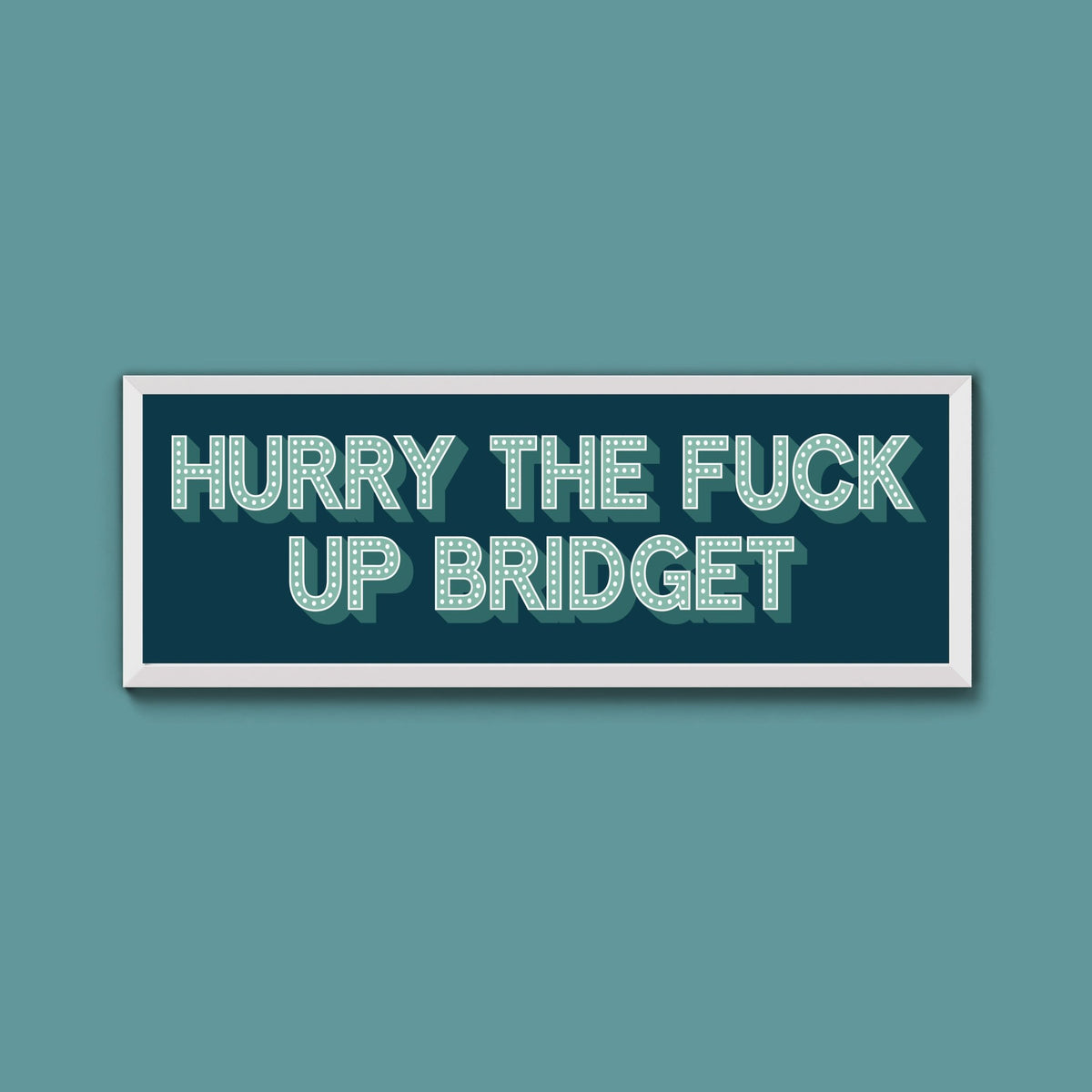 Hurry The Fuck Up Bridget Framed Print (New Style) - Above The Door