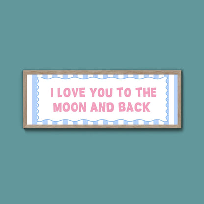 I Love You To The Moon And Back Framed Print - Above The Door