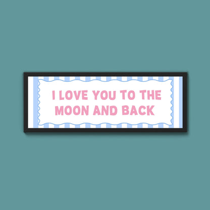 I Love You To The Moon And Back Framed Print - Above The Door