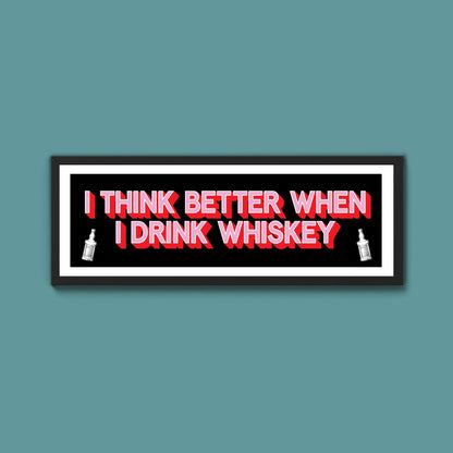 I Think More When I Drink Whiskey Framed Print (New Style) - Above The Door