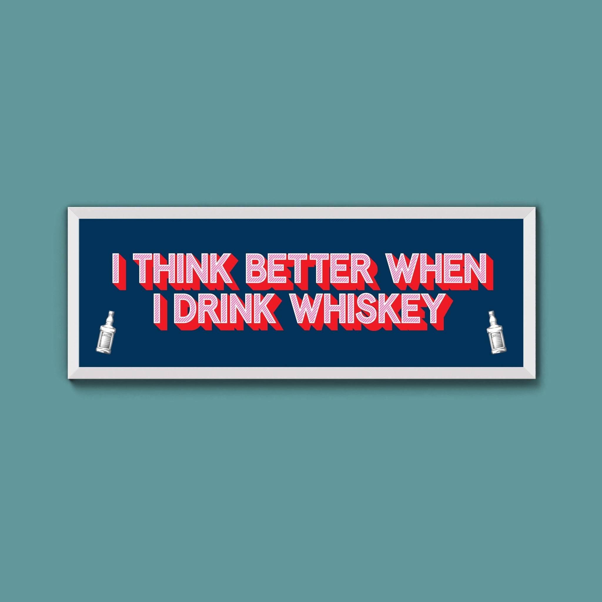 I Think More When I Drink Whiskey Framed Print (New Style) - Above The Door