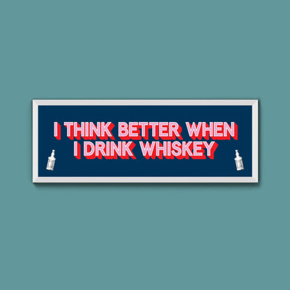 I Think More When I Drink Whiskey Framed Print (New Style) - Above The Door
