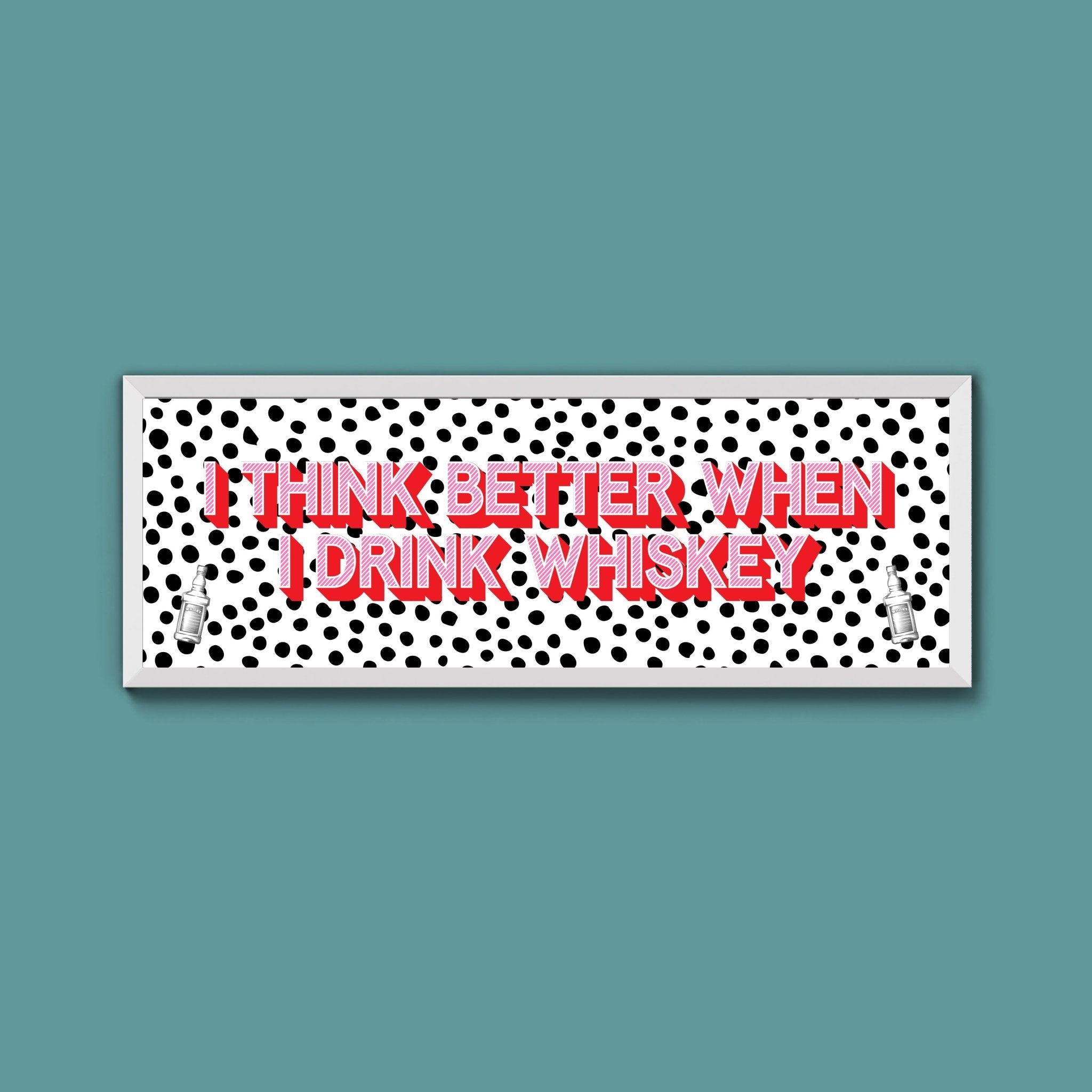 I Think More When I Drink Whiskey Framed Print (New Style) - Above The Door