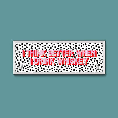 I Think More When I Drink Whiskey Framed Print (New Style) - Above The Door