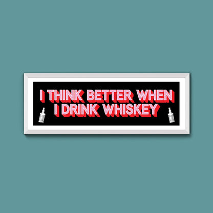 I Think More When I Drink Whiskey Framed Print (New Style) - Above The Door