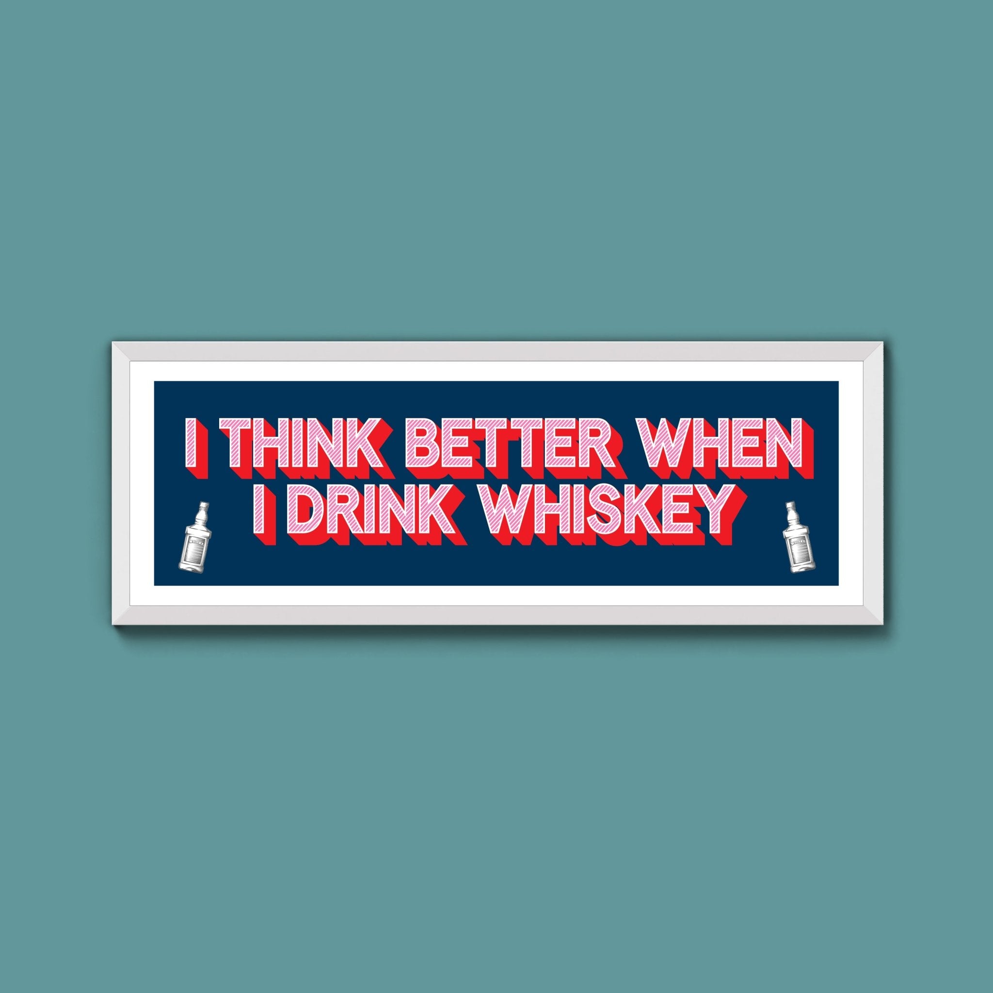 I Think More When I Drink Whiskey Framed Print (New Style) - Above The Door