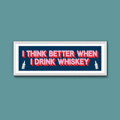 I Think More When I Drink Whiskey Framed Print (New Style) - Above The Door