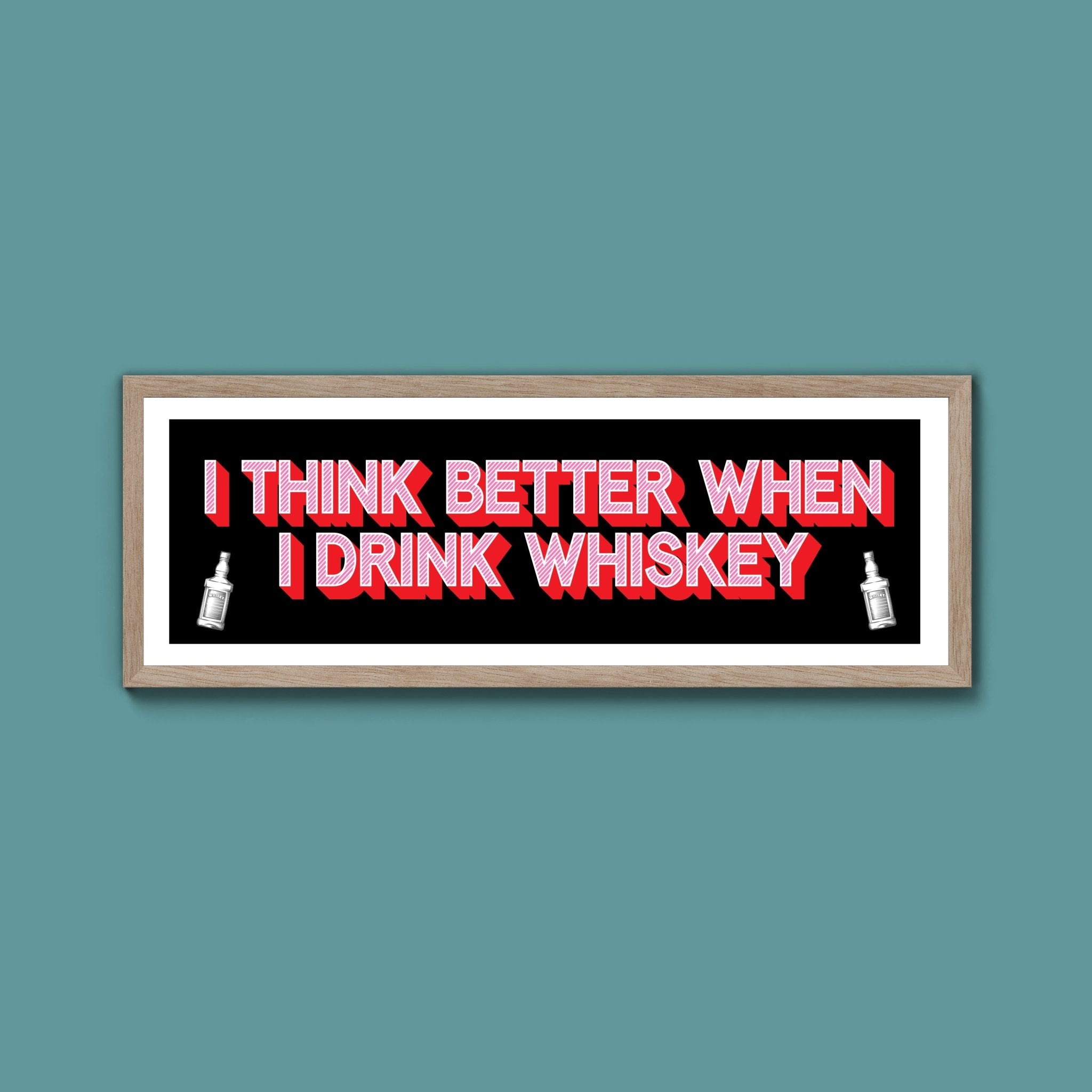 I Think More When I Drink Whiskey Framed Print (New Style) - Above The Door