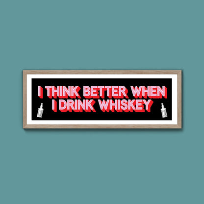 I Think More When I Drink Whiskey Framed Print (New Style) - Above The Door