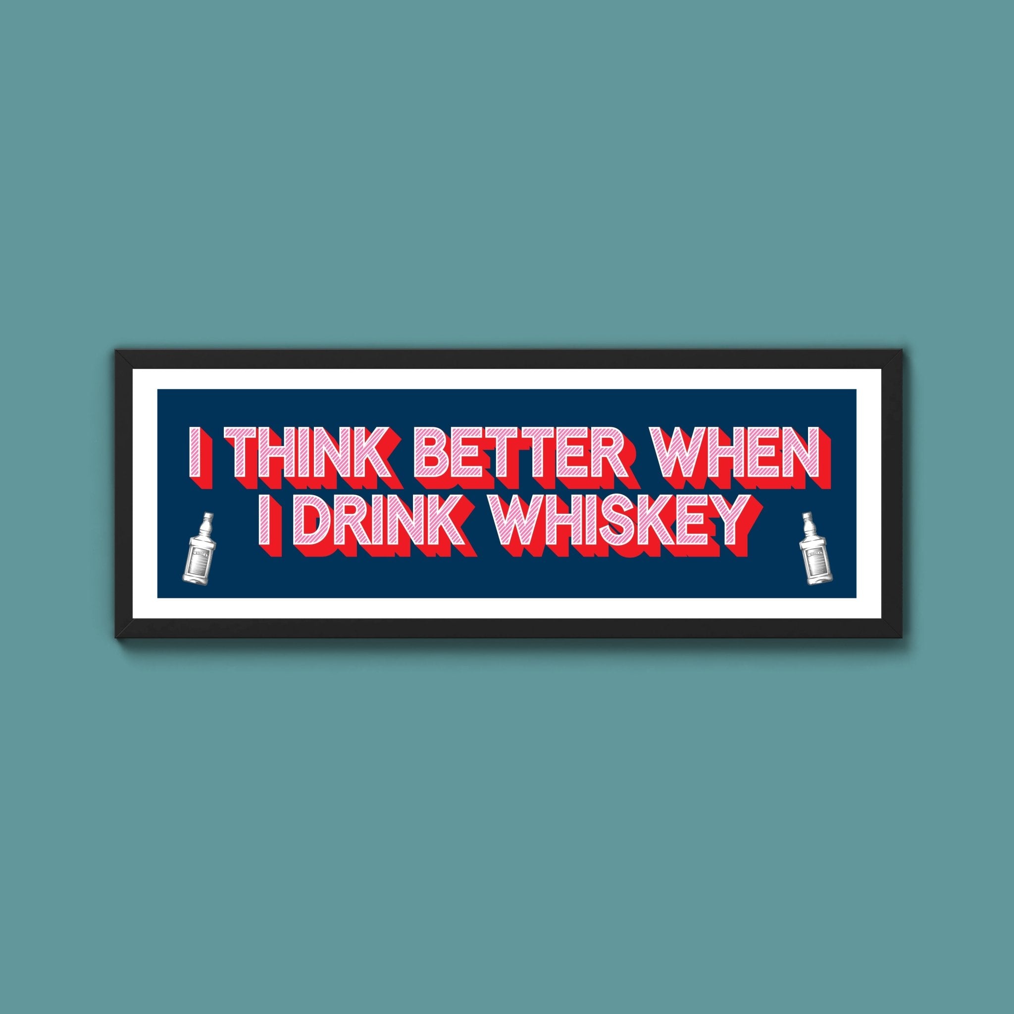 I Think More When I Drink Whiskey Framed Print (New Style) - Above The Door