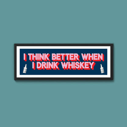 I Think More When I Drink Whiskey Framed Print (New Style) - Above The Door