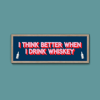 I Think More When I Drink Whiskey Framed Print (New Style) - Above The Door
