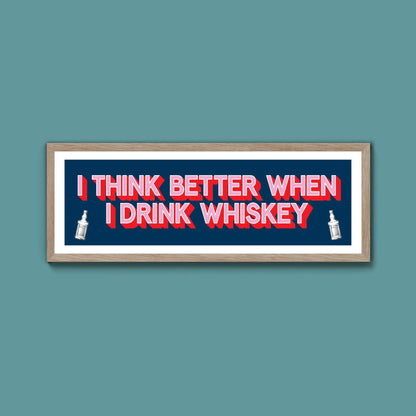 I Think More When I Drink Whiskey Framed Print (New Style) - Above The Door