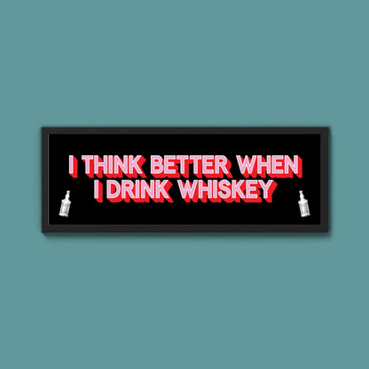 I Think More When I Drink Whiskey Framed Print (New Style) - Above The Door