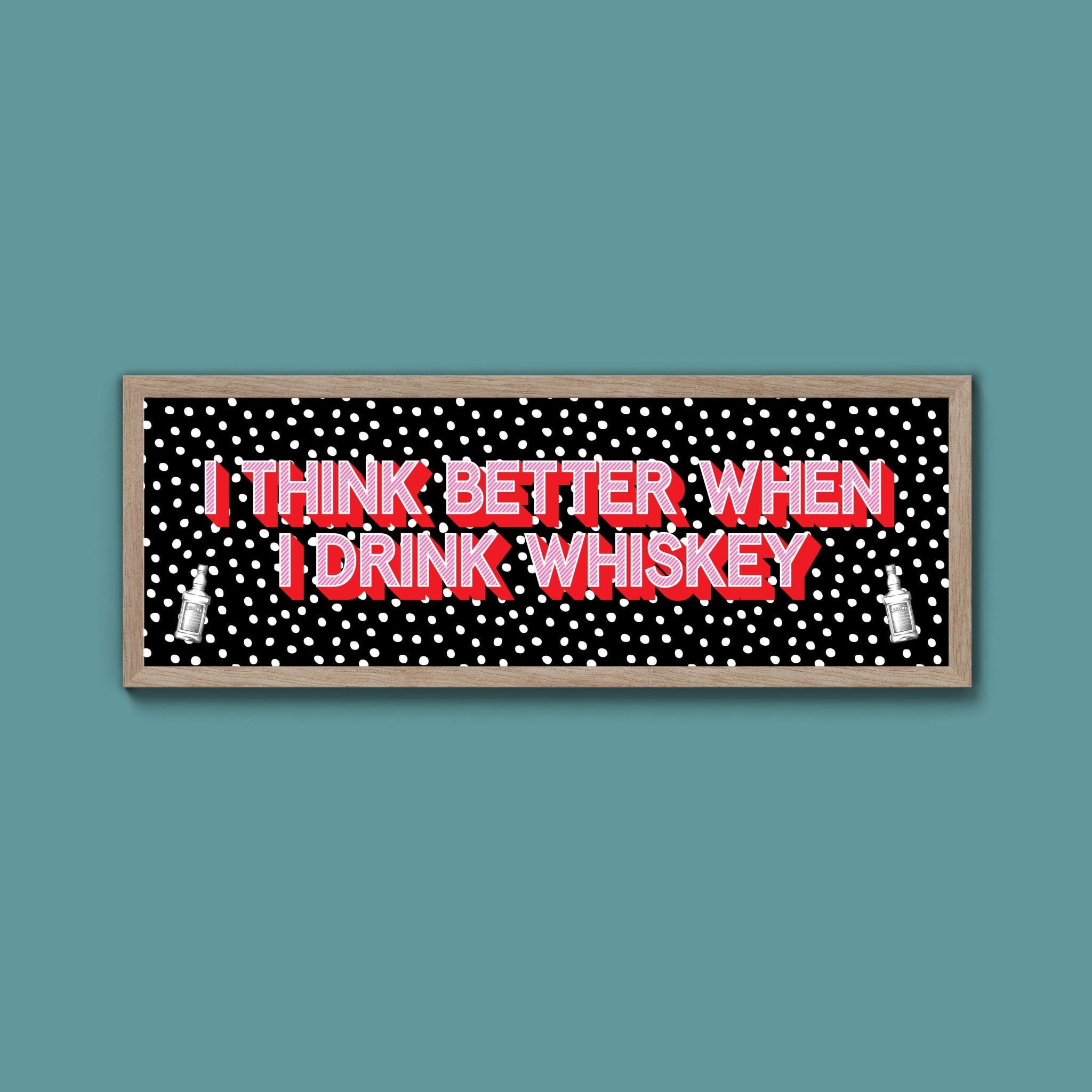 I Think More When I Drink Whiskey Framed Print (New Style) - Above The Door
