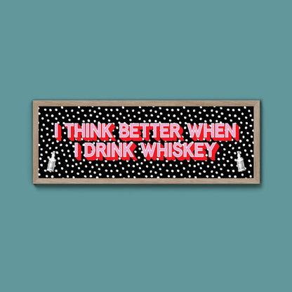 I Think More When I Drink Whiskey Framed Print (New Style) - Above The Door