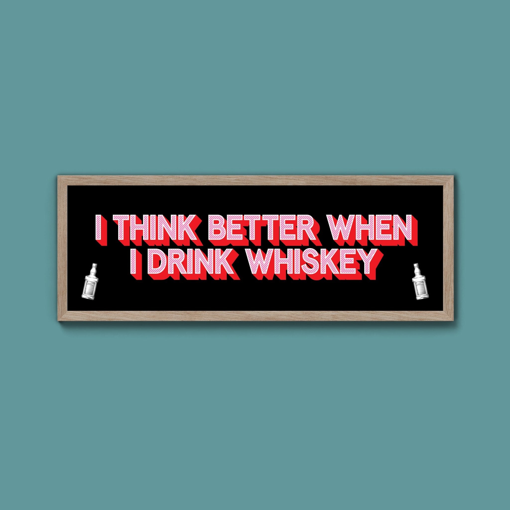 I Think More When I Drink Whiskey Framed Print (New Style) - Above The Door