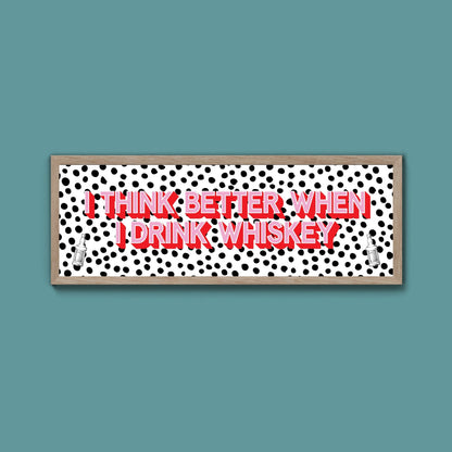 I Think More When I Drink Whiskey Framed Print (New Style) - Above The Door