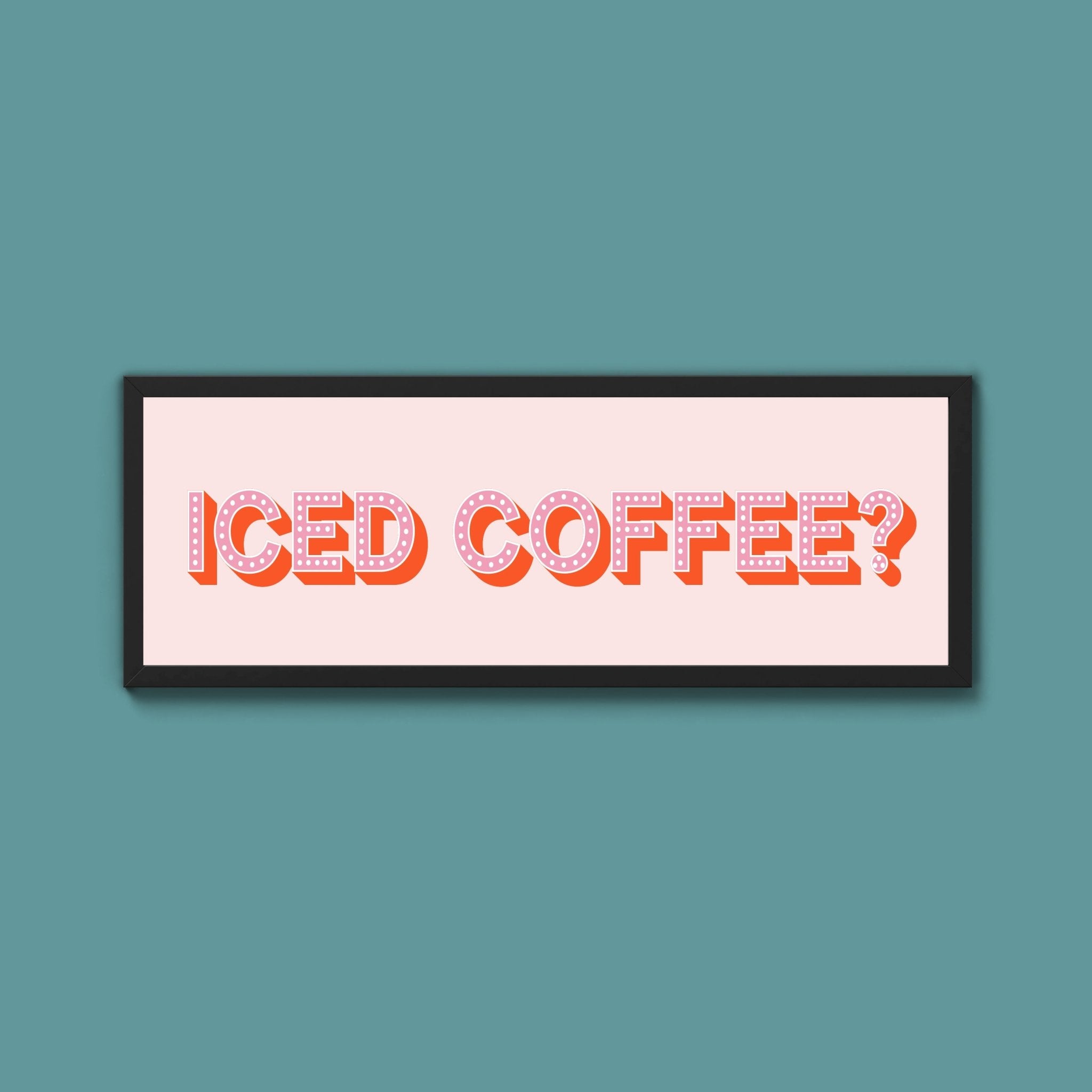 Iced Coffee? Framed Print (New Style) - Above The Door